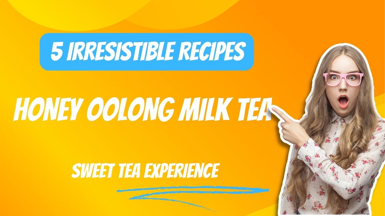 Honey Oolong Milk Tea 5 Irresistible Recipes for a Sweet Tea Experience